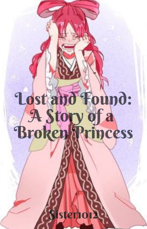 Lost and Found: A Story of a Broken Princess by sister1012