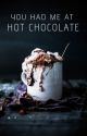 You Had Me At Hot Chocolate by BethWorthington