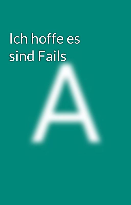 Ich hoffe es sind Fails by alex164314