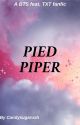 Pied Pipers / Yandere!BTS x Reader Feat.TXT by Candysugarush