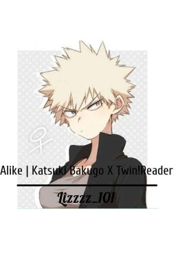 Alike | Katsuki Bakugo X Twin!Reader ✔️ [Completed] cover