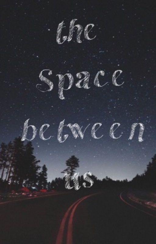 The Space Between Us by AnneHany4