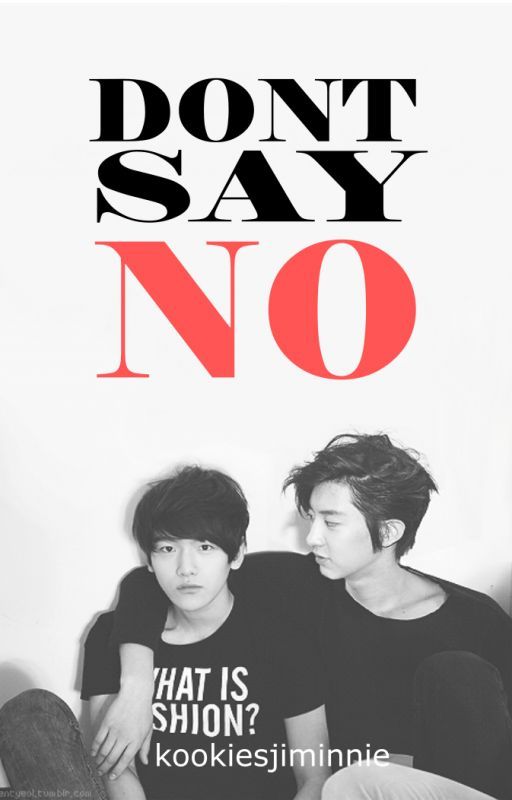 DON'T SAY NO (CHANBAEK 18+) by pinkeubyunnie