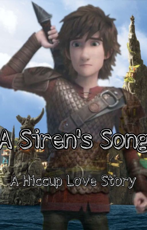 A Siren's Song - A Hiccup Love Story (HTTYD/RTTE) by MultiFandomAccount0