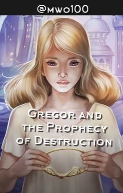 Gregor and the Prophecy of Destruction - a Gregor the Overlander fanfiction by mwo100