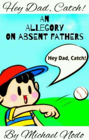 Hey Dad Catch! : An Allegory On Absent or Missing Fathers by Michael_nodojr