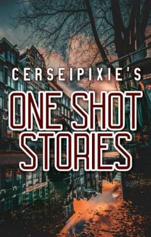 CerseiPixie's One Shot Stories by CerseiPixie