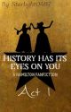 History Has Its Eyes On You ~ A Hamilton Fanfiction (Book 1, Act 1) by Starlight0487