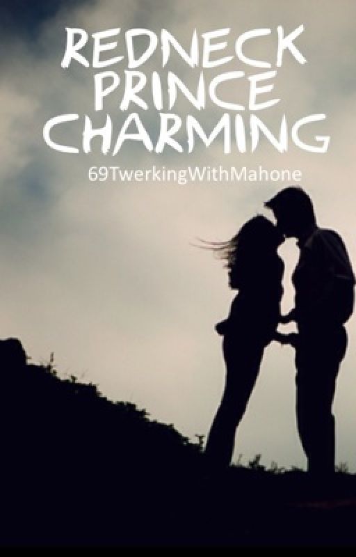 Redneck Prince Charming (C.H.M.N Sequel) by 69TwerkingWithMahone