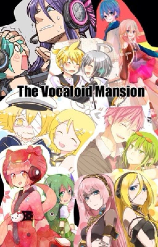 The Vocaloid Mansion {A Vocaloid Fanfiction} by IA_mazing