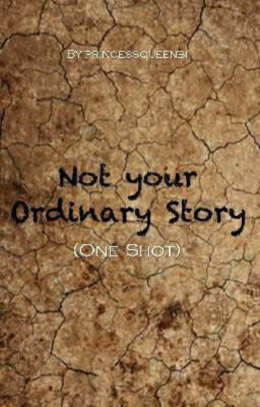 Not your Ordinary Story (One Shot) by princessqueenbi