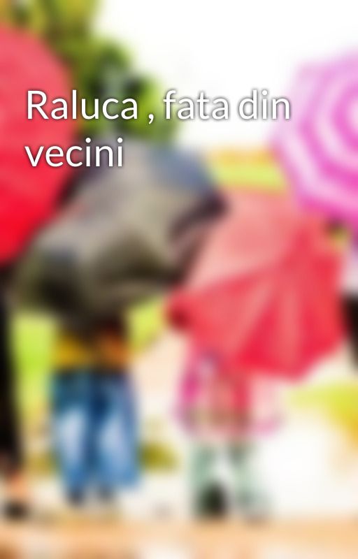 Raluca , fata din vecini by DarkyZlover