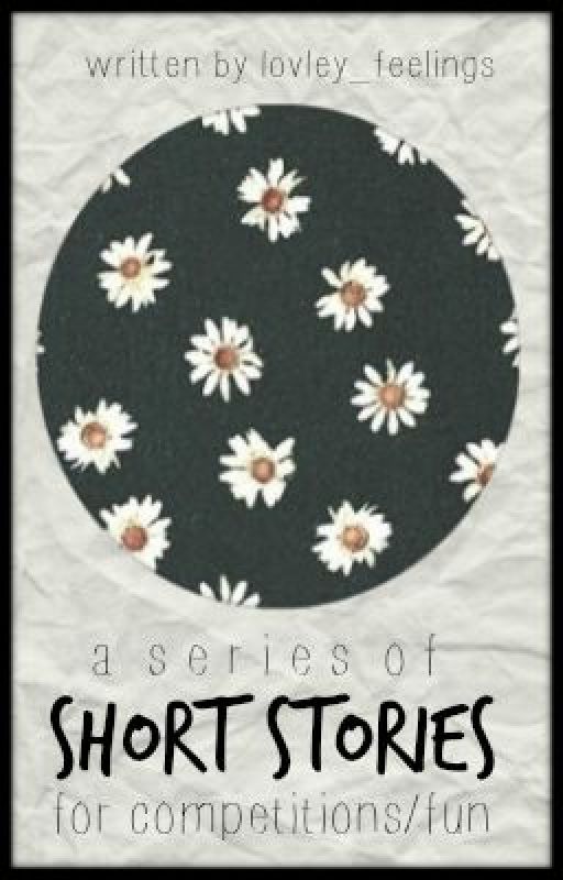 ☯ short stories ☯ (for competitions or fun) by lovely_feelings