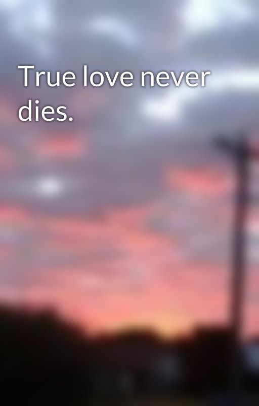 True love never dies. by Teege22