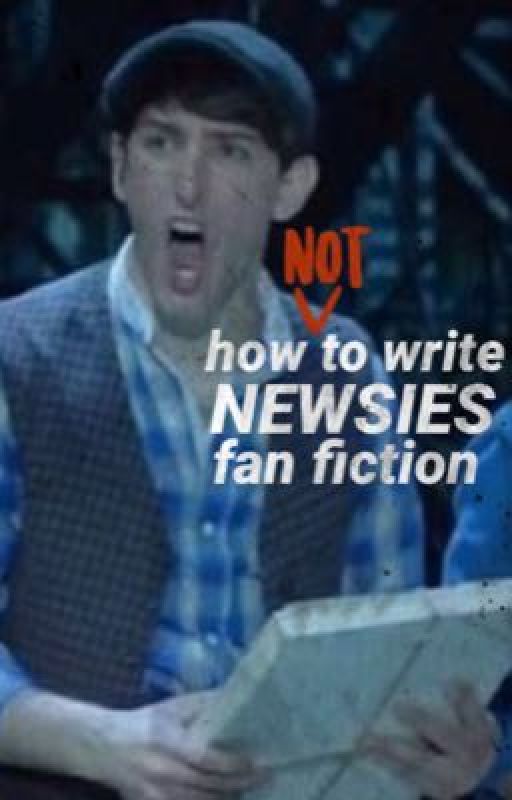 how NOT to write newsies fan fiction by w-onderdul