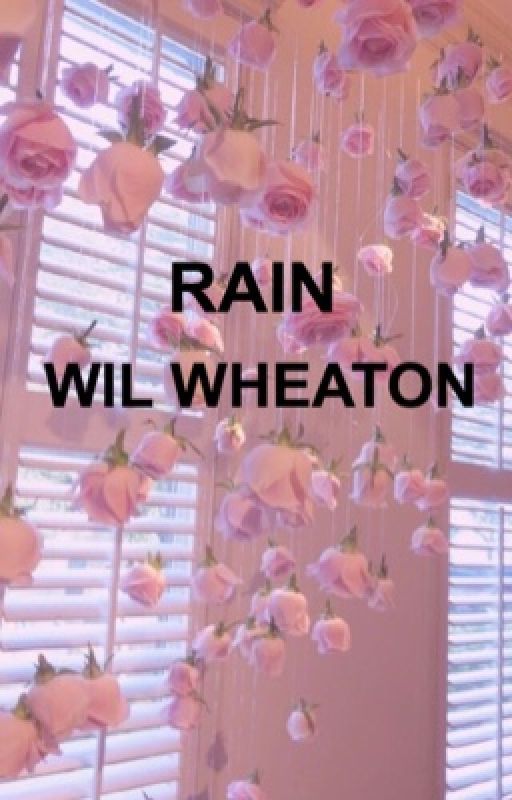 RAIN // WIL WHEATON by amxliaaaaa