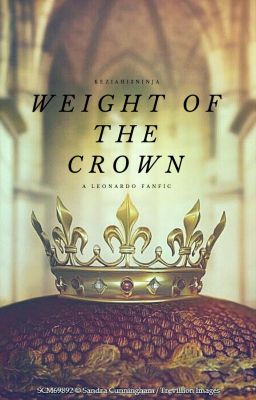 Weight of the Crown { A Leonardo fanfic} cover