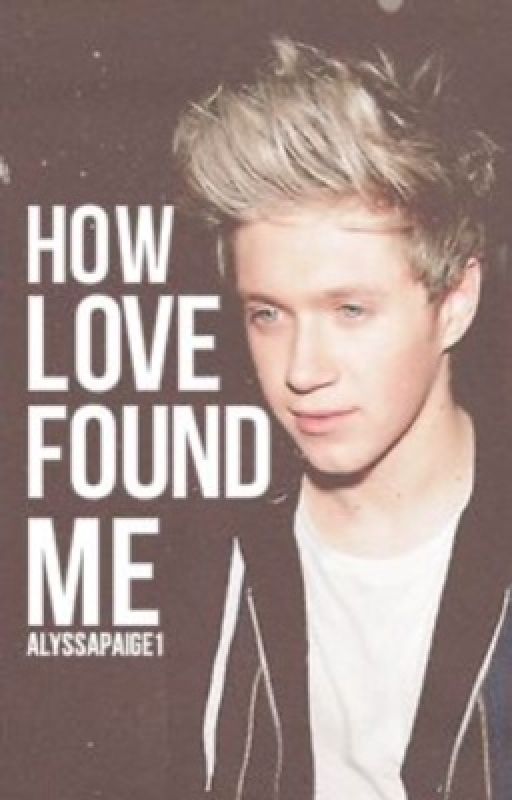 How love found me (Niall Horan) by AlyssaPaige1