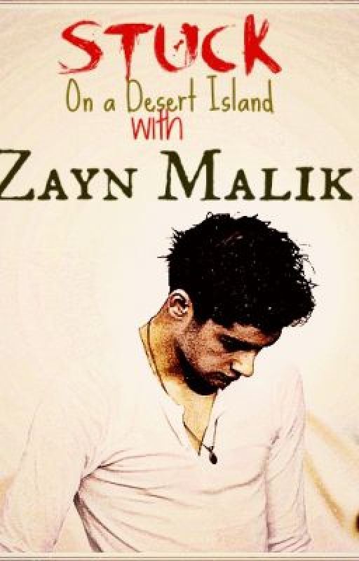 Stuck on a desert island with Zayn Malik ( One Direction /Zayn Malik Fanfiction) by imZineb