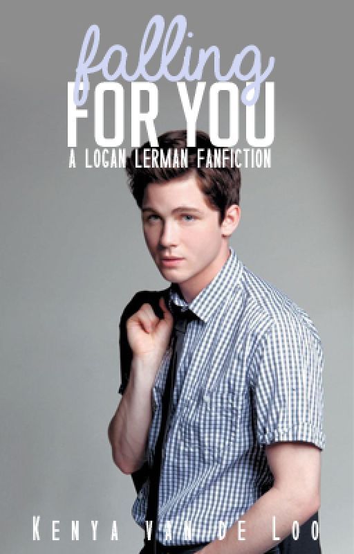 Falling for you (A Logan Lerman fanfiction) by Kennylaughs