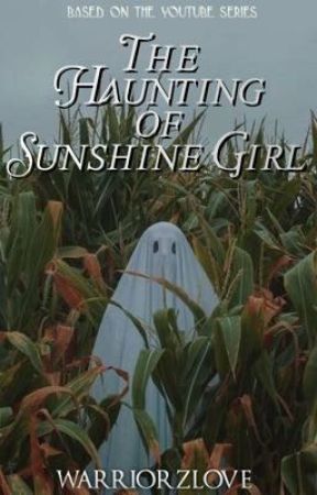 The Haunting of Sunshine Girl by WarriorzLove