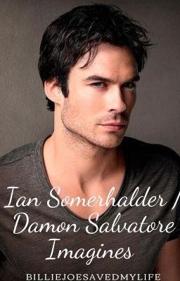 Ian Somerhalder   Damon Salvatore {Imagines} cover