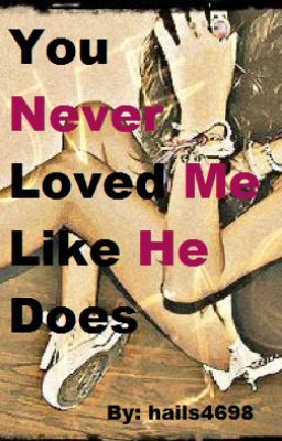 You Never Loved Me Like He Does (Niall Horan Fan Fic) cover