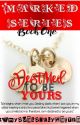 Marked Series 1: Destined To Be Yours  (Completed) by iamyourlovelywriter