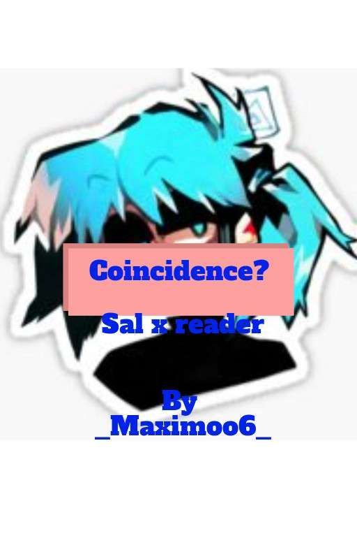 Coincidence? Sal Fisher x reader ( Probably Not Gonna Continue) by _Maximoo6_