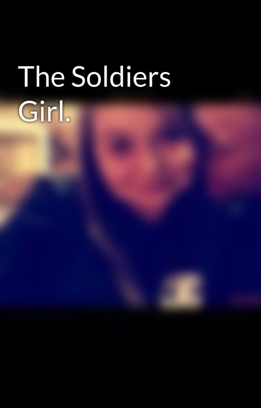 The Soldiers Girl. by FayethChurch