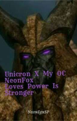 Unicron x My OC NeonFox:Loves Power Is Stronger cover