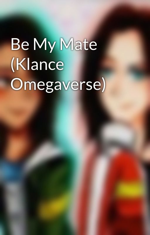 Be My Mate (Klance Omegaverse) by tay_backup22