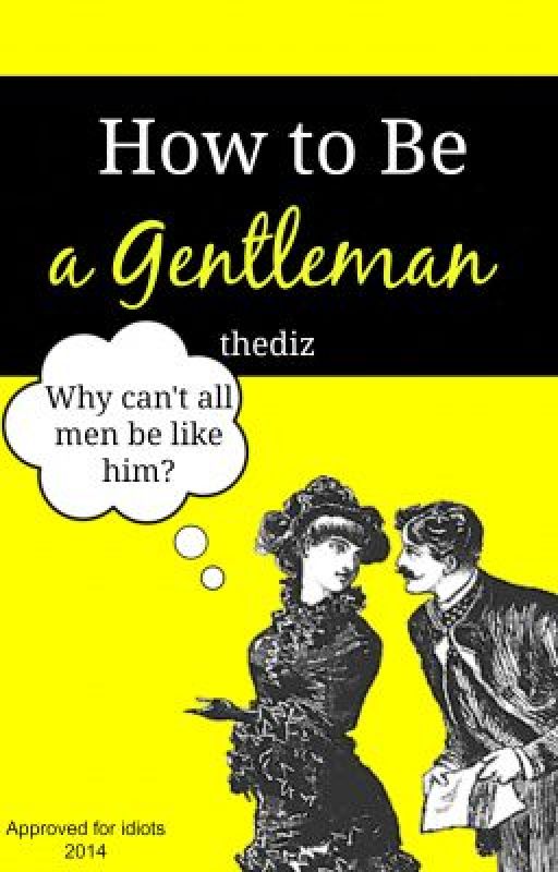 How to Be a Gentleman by thediz