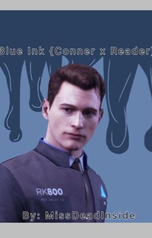 Detroit: Become Human (Conner x reader) Blue Ink by Miss_Dead_Inside