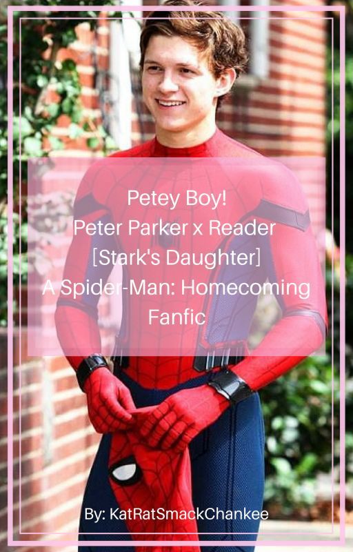 Petey Boy! | Peter Parker x Reader [stark's daughter] by KatRatSmackChankee