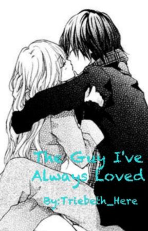 The Guy I've Always Loved (Anime Story) by Triebeth_Here