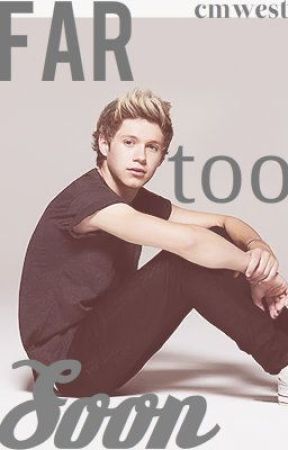 Far Too Soon (A Niall Horan Fan Fiction) by notmewut