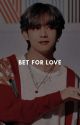 Bet For Love | taehyung ✓ by _moonlight_catcher_