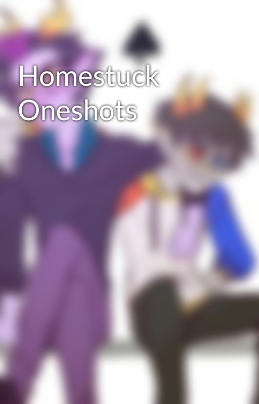 Homestuck Oneshots by vriskaisabadass