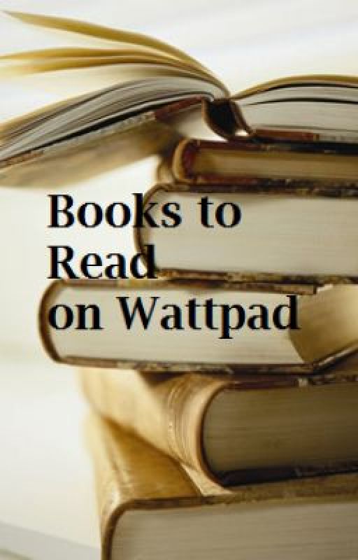 Books to Read on Wattpad (Reviewed) by sourmanz53