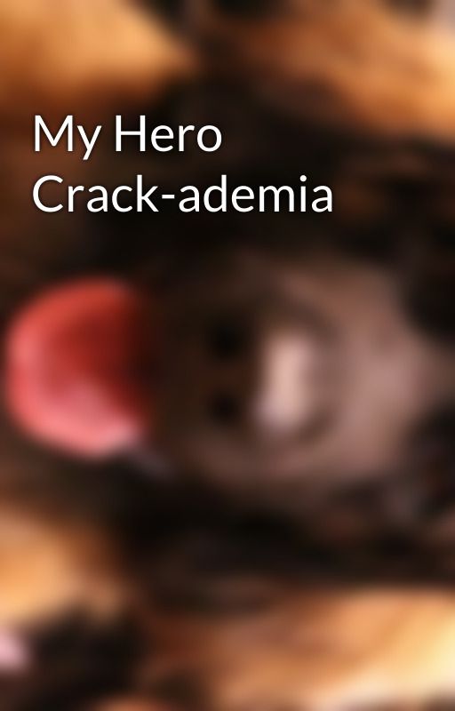 My Hero Crack-ademia by BIGpuppy206