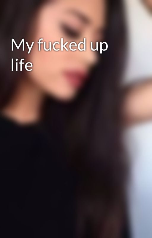 My fucked up life by xmfx16