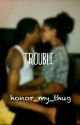 Trouble (Urban) by honor_my_thug