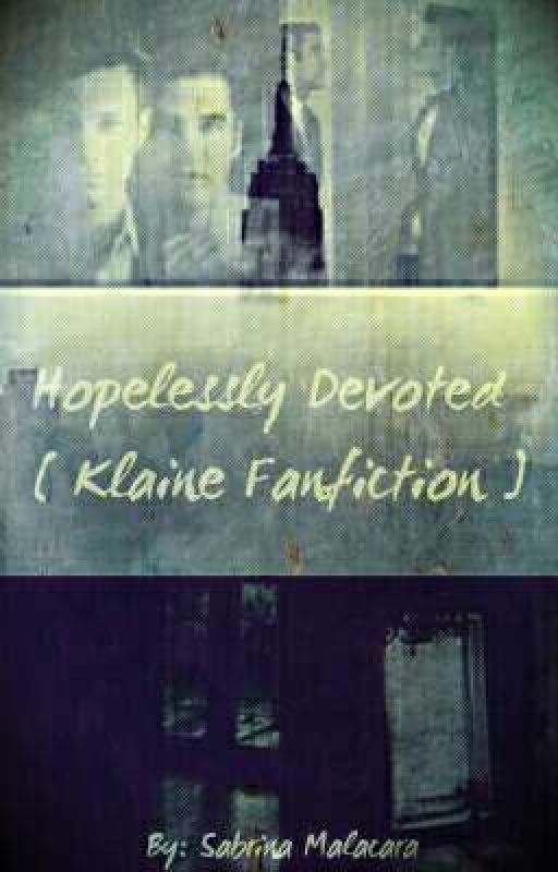 Hopelessly Devoted [ klaine Fanfiction ] by ExploreMonogamy-