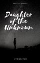 Daughter of the Unknown-- YEAR ONE (Dracoxreader) by i-tried-tho