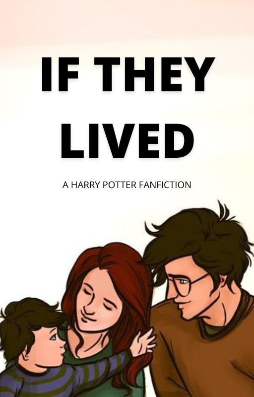 IF THEY LIVED (Harry Potter) by ElizabethTS