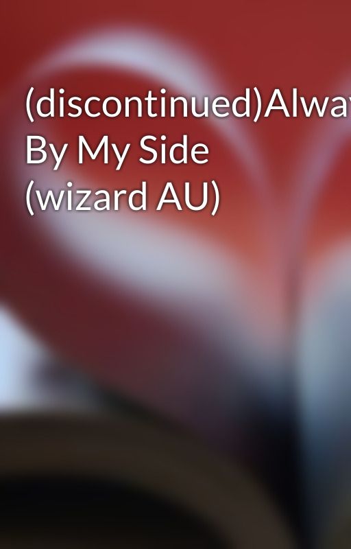 (discontinued)Always By My Side (wizard AU) by pearl1446