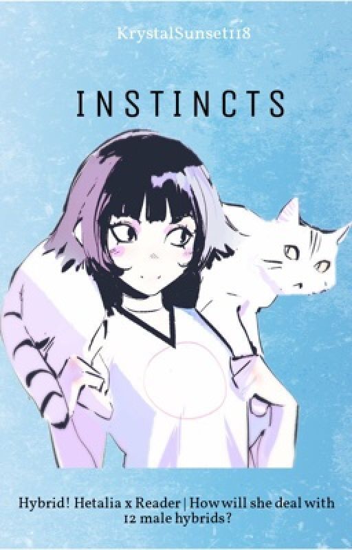 Instincts | Hybrid! Hetalia x Reader by KrystalSunset118