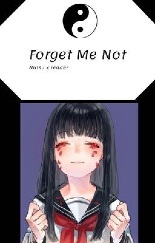 Forget me not - (Natsu x reader) - COMPLETED ✅ by thisrandomgirly