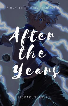 After The Years || KILLUA ZOLDYCK ✔ by itskarenduuhh